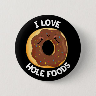 I Love Hole Foods Funny Donut Pun Dark BG 6 Cm Round Badge