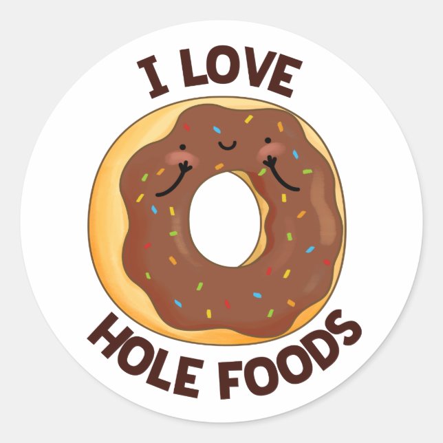 I Love Hole Foods Funny Doughnut Pun  Classic Round Sticker (Front)