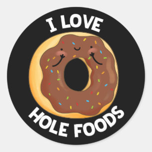 I Love Hole Foods Funny Doughnut Pun Dark BG Classic Round Sticker