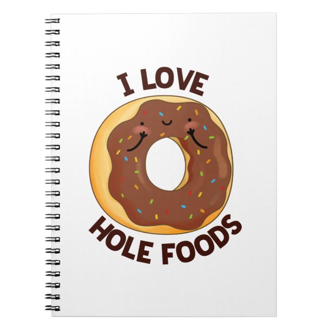 I Love Hole Foods Funny Doughnut Pun  Notebook (Front)