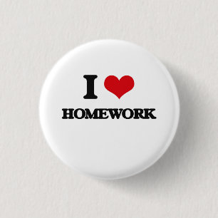 I love Homework 3 Cm Round Badge