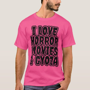 I Love Horror Movies And Gyoza gift T-Shirt