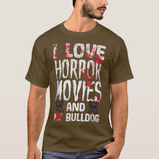 I Love Horror Movies And My Bulldog Scary Hallowee T-Shirt