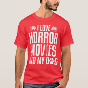 I Love Horror Movies And My Dog Halloweenrue Crime T-Shirt