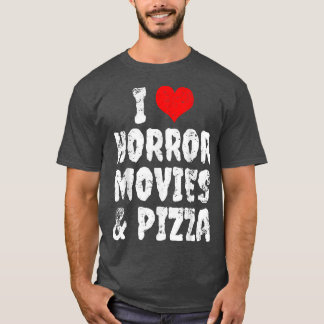 I Love Horror Movies And Pizza 1139 T-Shirt