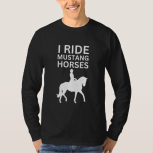 I Love Horses, I Ride Mustang Horse T-Shirt