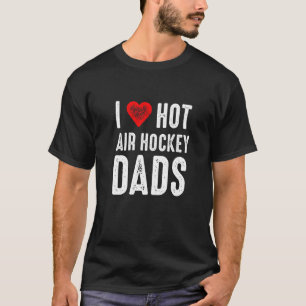 I Love Hot Air Hockey Dads   T-Shirt