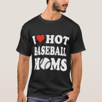 I Love Hot Baseball Moms Funny Sport Men Women Kid