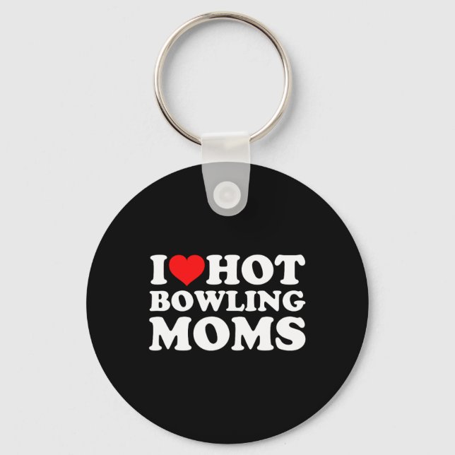 I Love Hot Bowling Moms  Key Ring (Front)