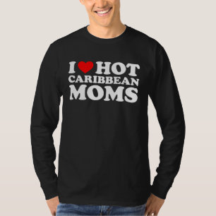 I Love Hot Caribbean Moms T-Shirt