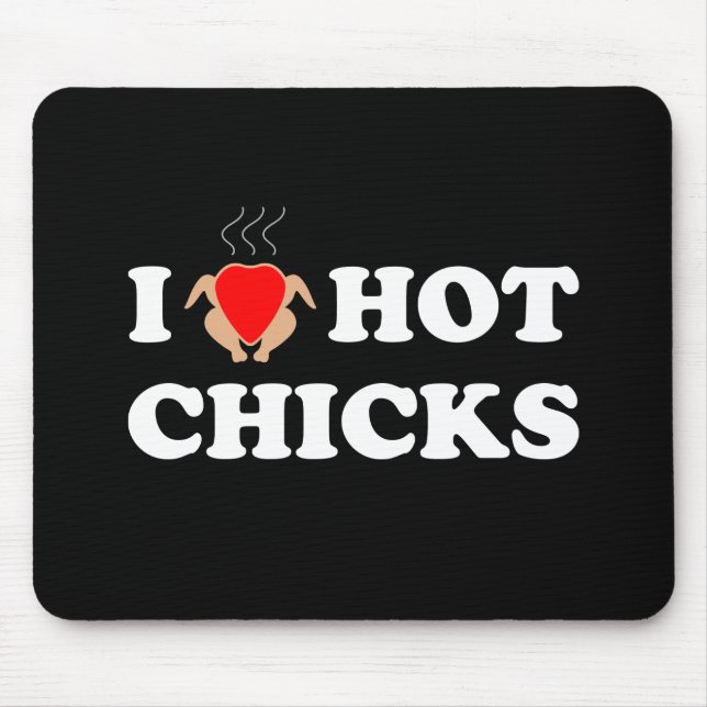 I Love Hot Chicks | Funny Mouse Pad (Front)