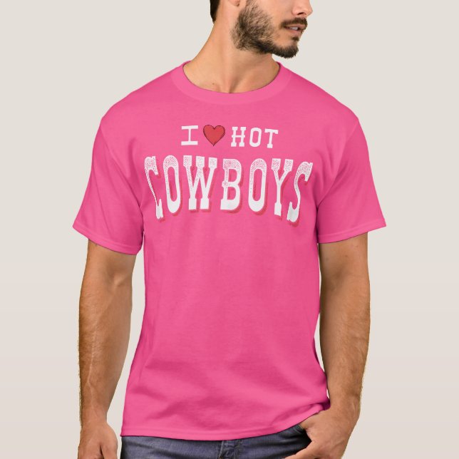 I Love Hot Cowboys Funny Western Rodeo T-Shirt (Front)