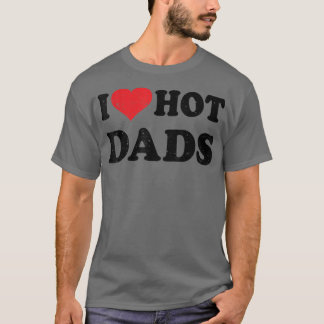 I Love Hot Dads Distressed Retro Vintage Design Fa T-Shirt