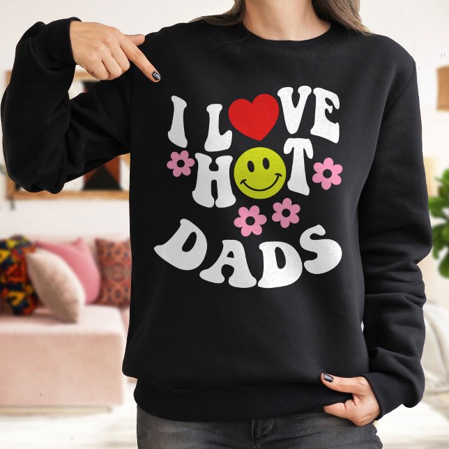 I Love Hot Dads , Love Dads Sweatshirt (Creator Uploaded)
