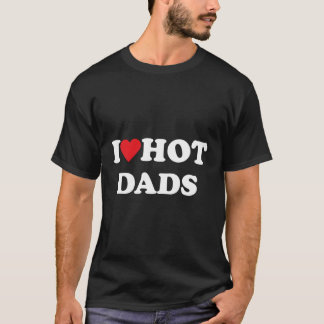 I Love Hot Dads T-Shirt