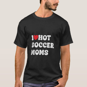 i love hot football moms Funny Sayings American Fo T-Shirt