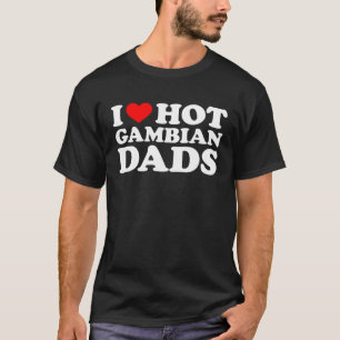 I Love Hot Gambian Dads T-Shirt