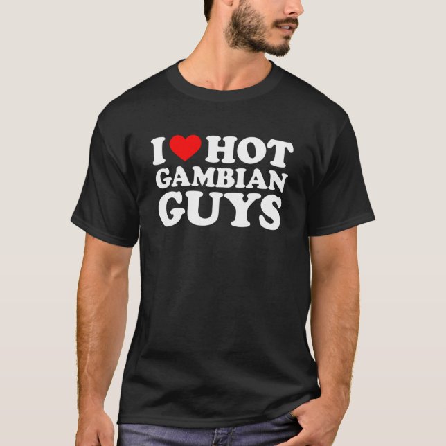 I Love Hot Gambian Guys T-Shirt (Front)
