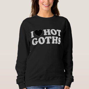 I Love Hot Goths Black Heart Gothic Emo Vampire H Sweatshirt