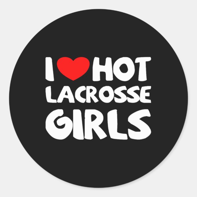 I Love Hot Lacrosse Girls Funny Heart Sport  Classic Round Sticker (Front)