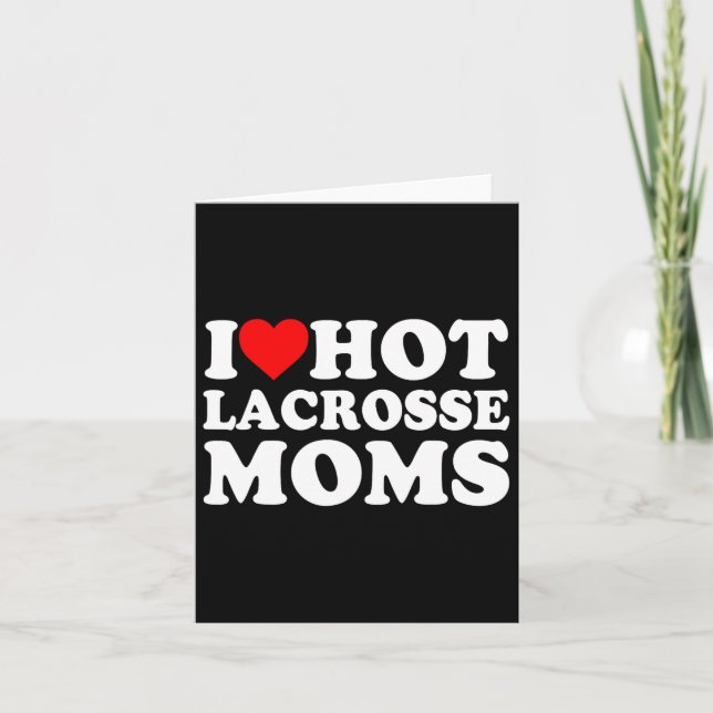 I Love Hot Lacrosse Moms  Card (Front)