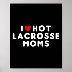 I Love Hot Lacrosse Moms Funny Red Heart Poster