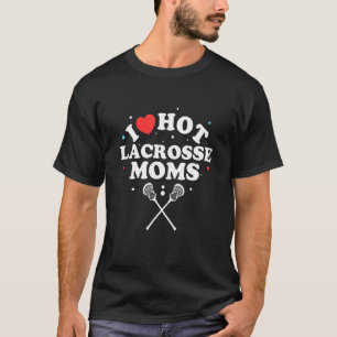 I Love Hot Lacrosse Moms  Lacrosse Player T-Shirt