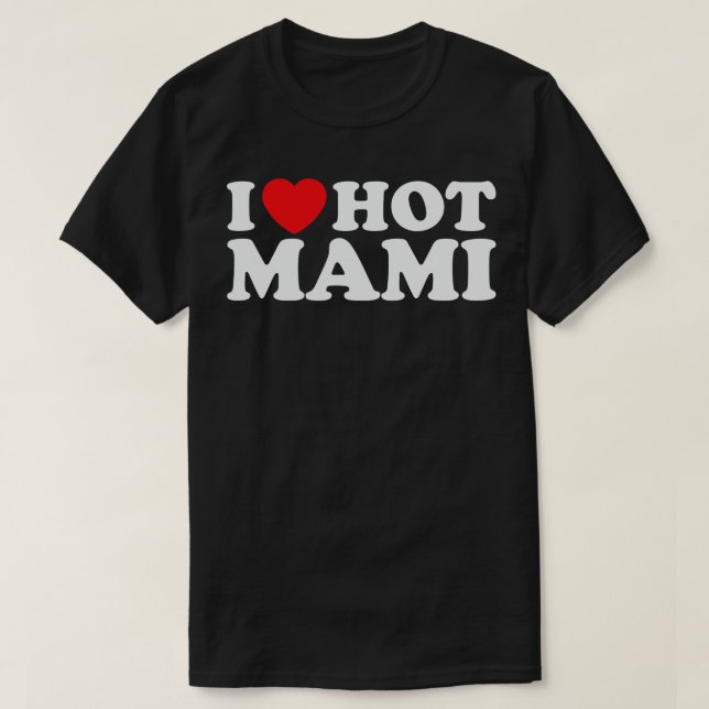 I Love Hot Mami T-Shirt (Design Front)