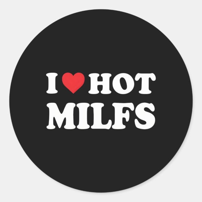 I Love Hot Milfs Red He I He Hot Moms Milfs Classic Round Sticker (Front)