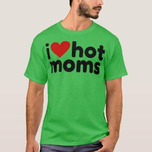 I Love Hot Moms 9 T-Shirt
