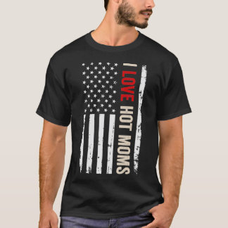 I Love Hot Moms American  Flag T-Shirt