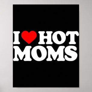 I Love Hot Moms Fun Red Heart Love Moms Poster