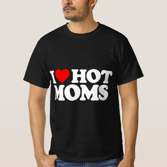 I Love Hot Moms Fun Red Heart Love Moms  T-Shirt (Front)