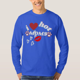 i love hot moms funny original collection T-Shirt