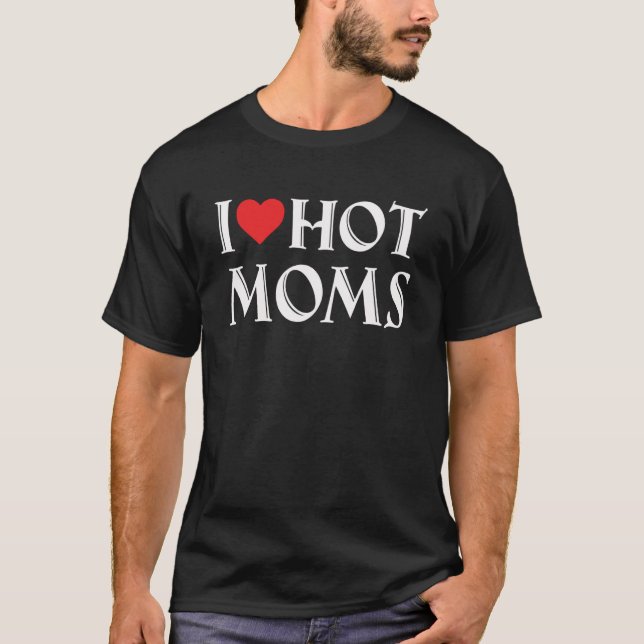 I Love Hot Moms Funny Red Heart Love Moms Funny Pu T-Shirt (Front)