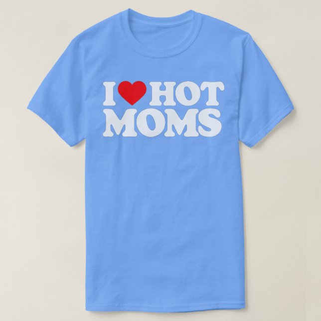 I Love Hot Moms Funny Red Heart Love Moms  T-Shirt (Design Front)
