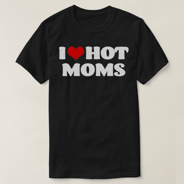I Love Hot Moms  Red Heart Hot Mother  s  T-Shirt (Design Front)