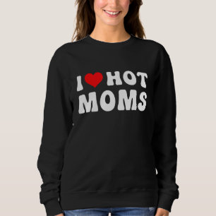 I Love Hot Moms Red Heart Love Moms 4 Sweatshirt
