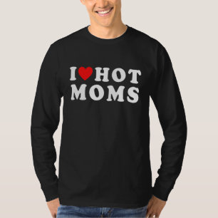 I Love Hot Moms Red Heart Mother Day T-Shirt
