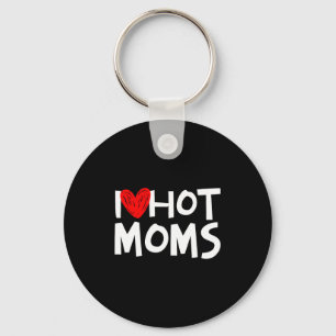 I Love Hot Moms Shirt I Heart Hot Moms Premium Tri Key Ring