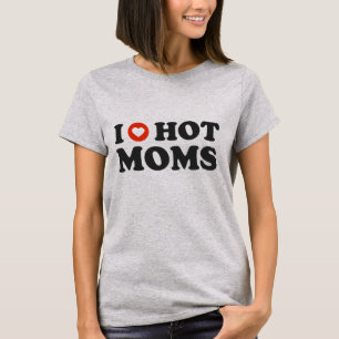 I love hot moms T-Shirt
