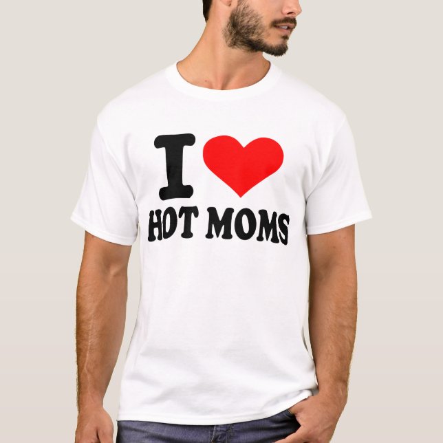 I love hot moms T-Shirt (Front)
