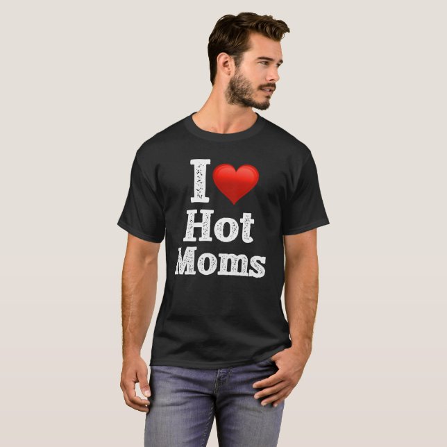 I Love Hot Moms T-Shirt Nice Design (Front Full)