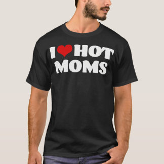 I Love Hot Moms Tshirt Red Heart Hot Mother Tee Sh
