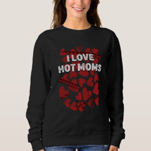 I Love Hot Moms Valentines Day Humor Matching Coup Sweatshirt