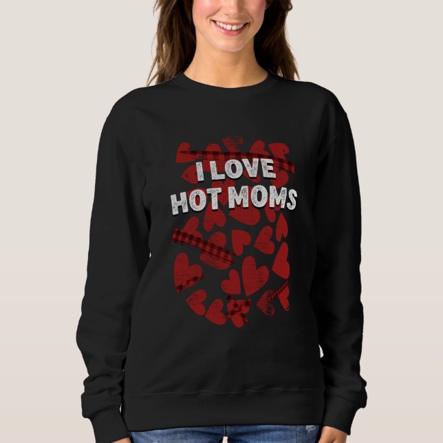 I Love Hot Moms Valentines Day Humor Matching Coup Sweatshirt (Front)