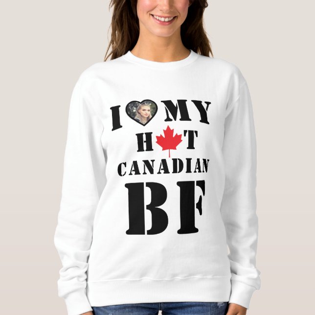 I Love Hot My Canadian Boyfriend Sweatshirt (Front)