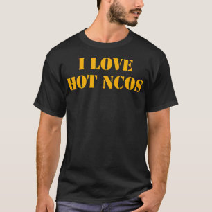 I Love Hot Ncos Army Retirement T-Shirt