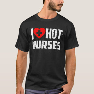 I Love Hot Nurses T Funny I Red Heart Love Nurses T-Shirt