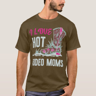 I Love Hot Rodeo Moms Funny Valentine Hot Moms3 T-Shirt